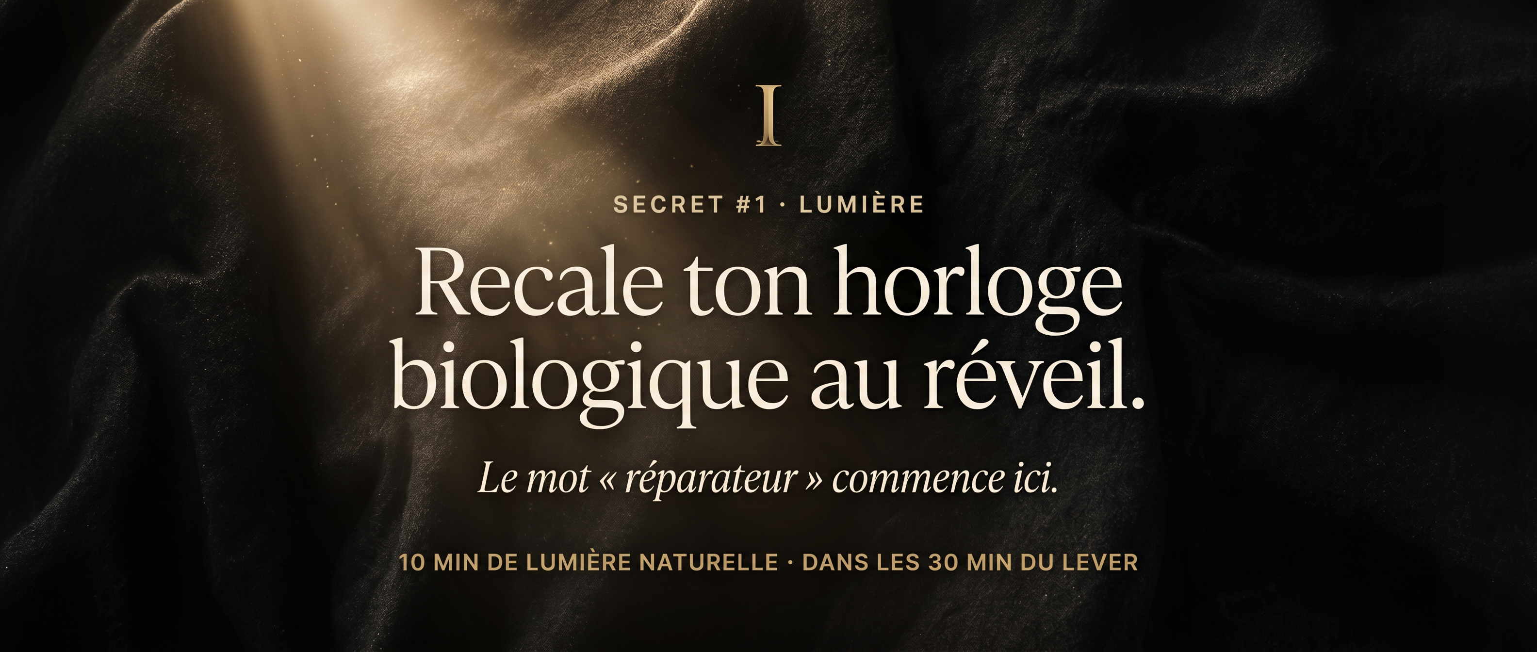 Secret #1 — Recale ton horloge biologique