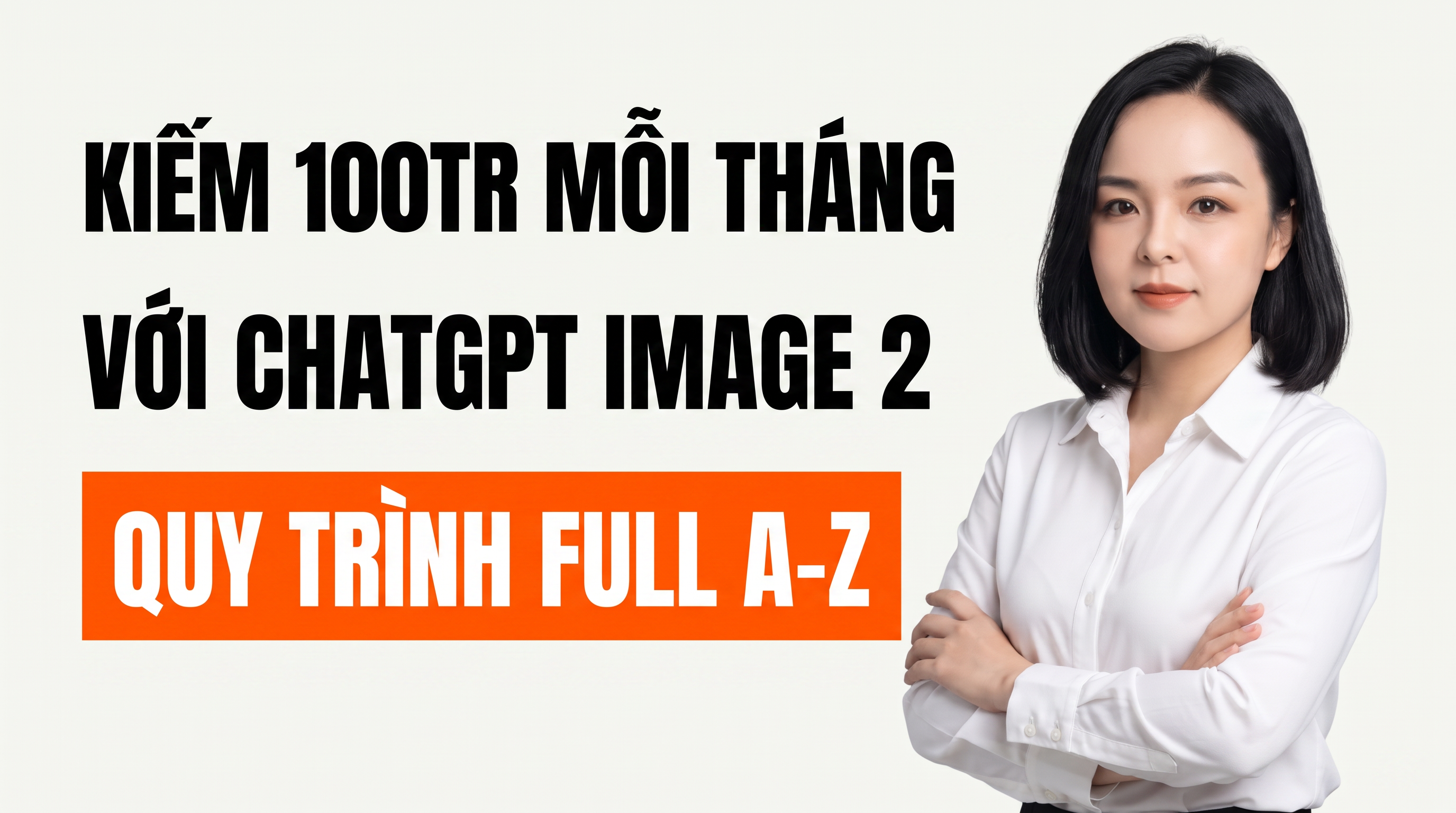 FULL QUY TRÌNH KIẾM 100TR MỖI THÁNG VỚI CHAT GPT IMAGE 2