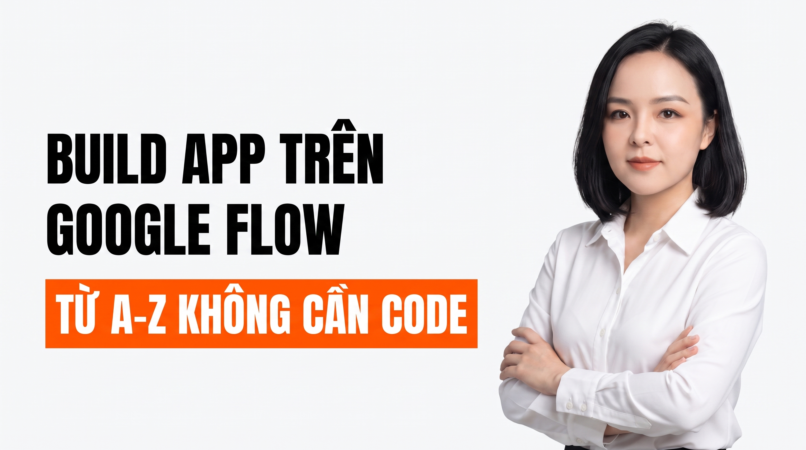 FULL TÀI LIỆU HƯỚNG DẪN BUILD APP TRÊN GOOGLE FLOW TỪ A-Z