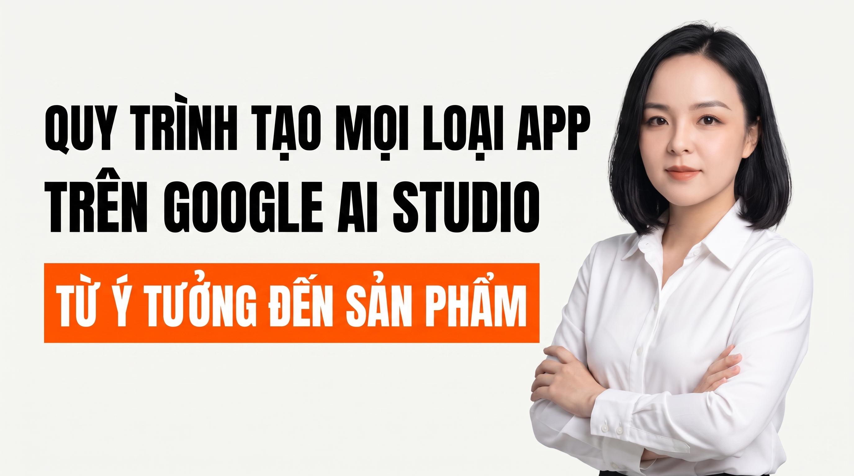 QUY TRÌNH TẠO MỌI LOẠI APP TRÊN GOOGLE AI STUDIO