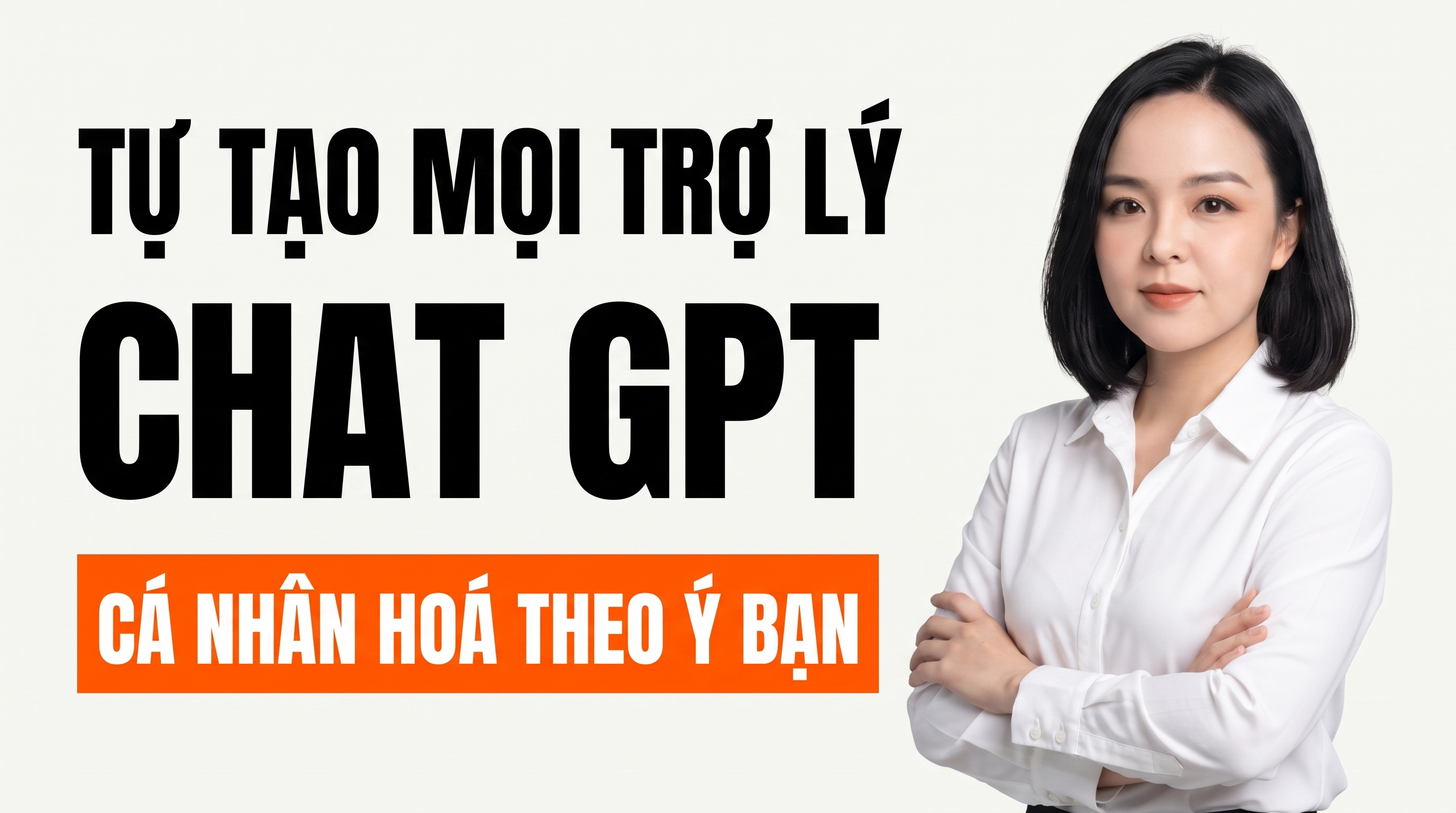 QUY TRÌNH TỰ TẠO MỌI TRỢ LÝ CHAT GPT
