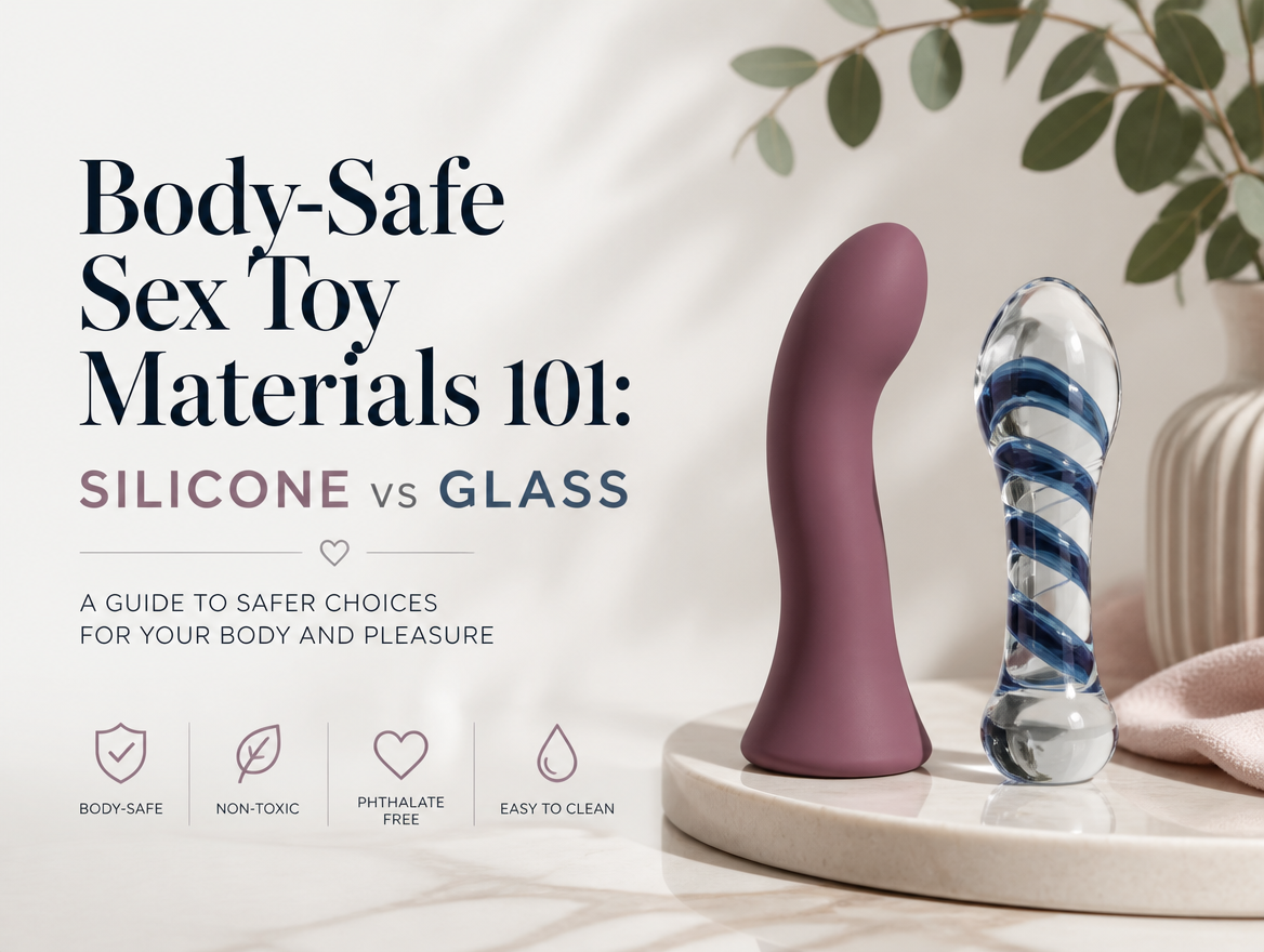 Body-Safe Sex Toy Materials 101: Silicone vs Glass