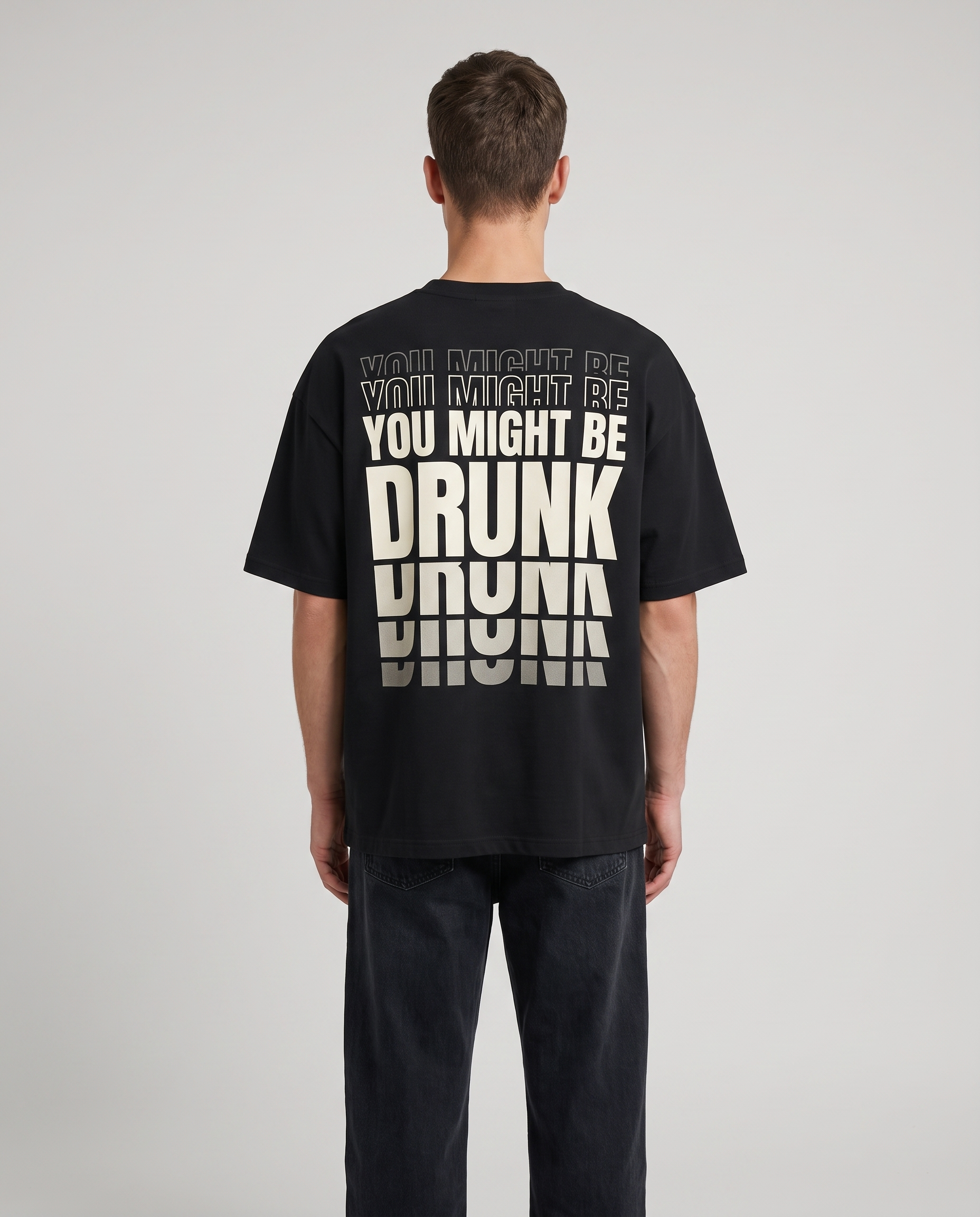 Black tee, back print reading YOU MIGHT BE DRUNK