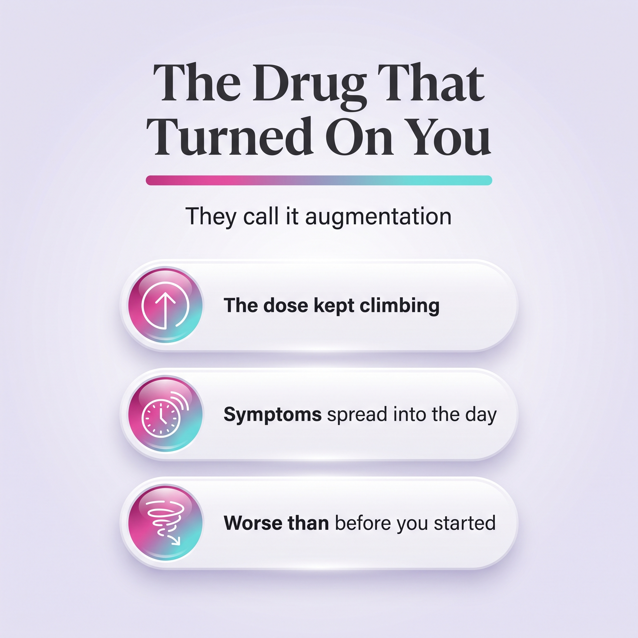 Augmentation, why the dopamine agonist needed a bigger and bigger dose