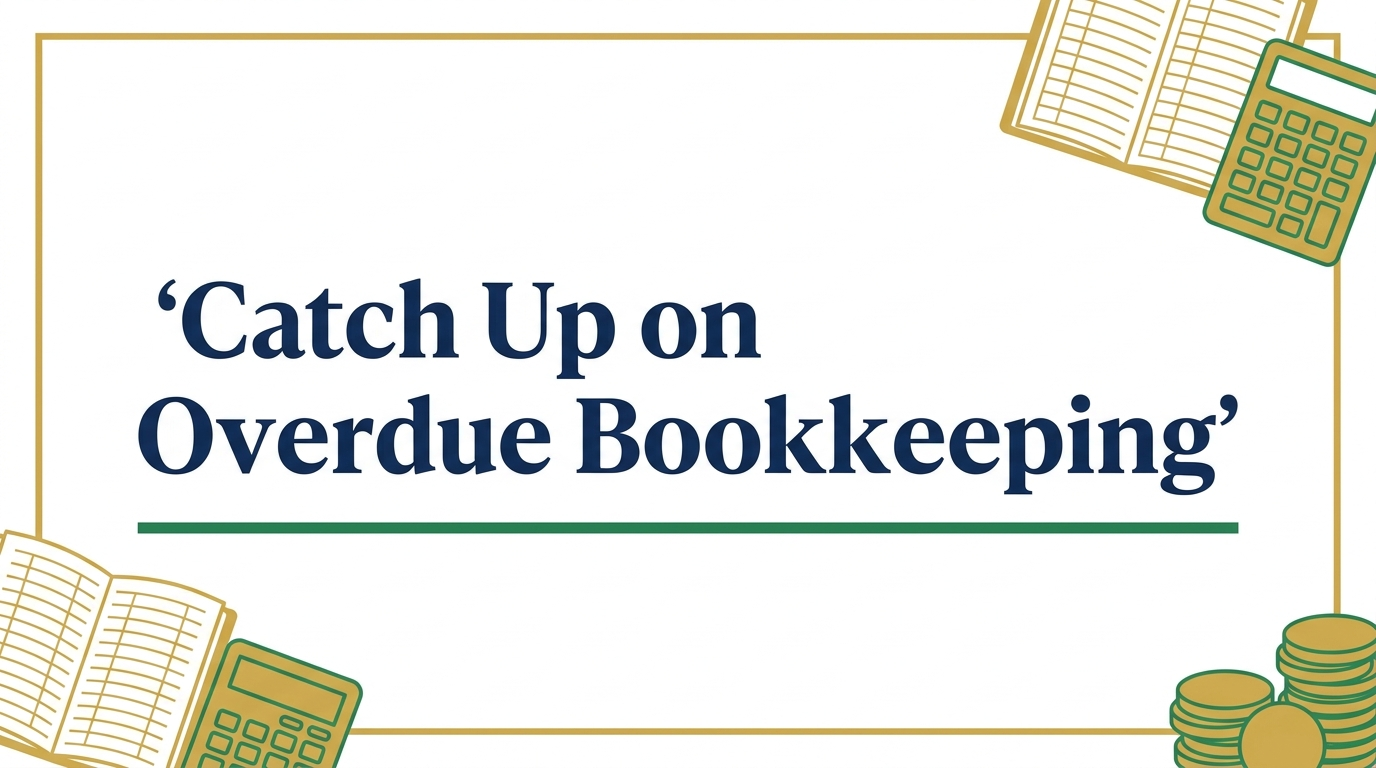 How to Catch Up on Overdue Bookkeeping