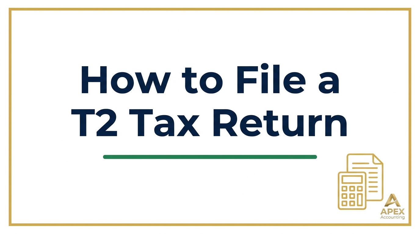 How to File a T2 Corporate Tax Return in Canada