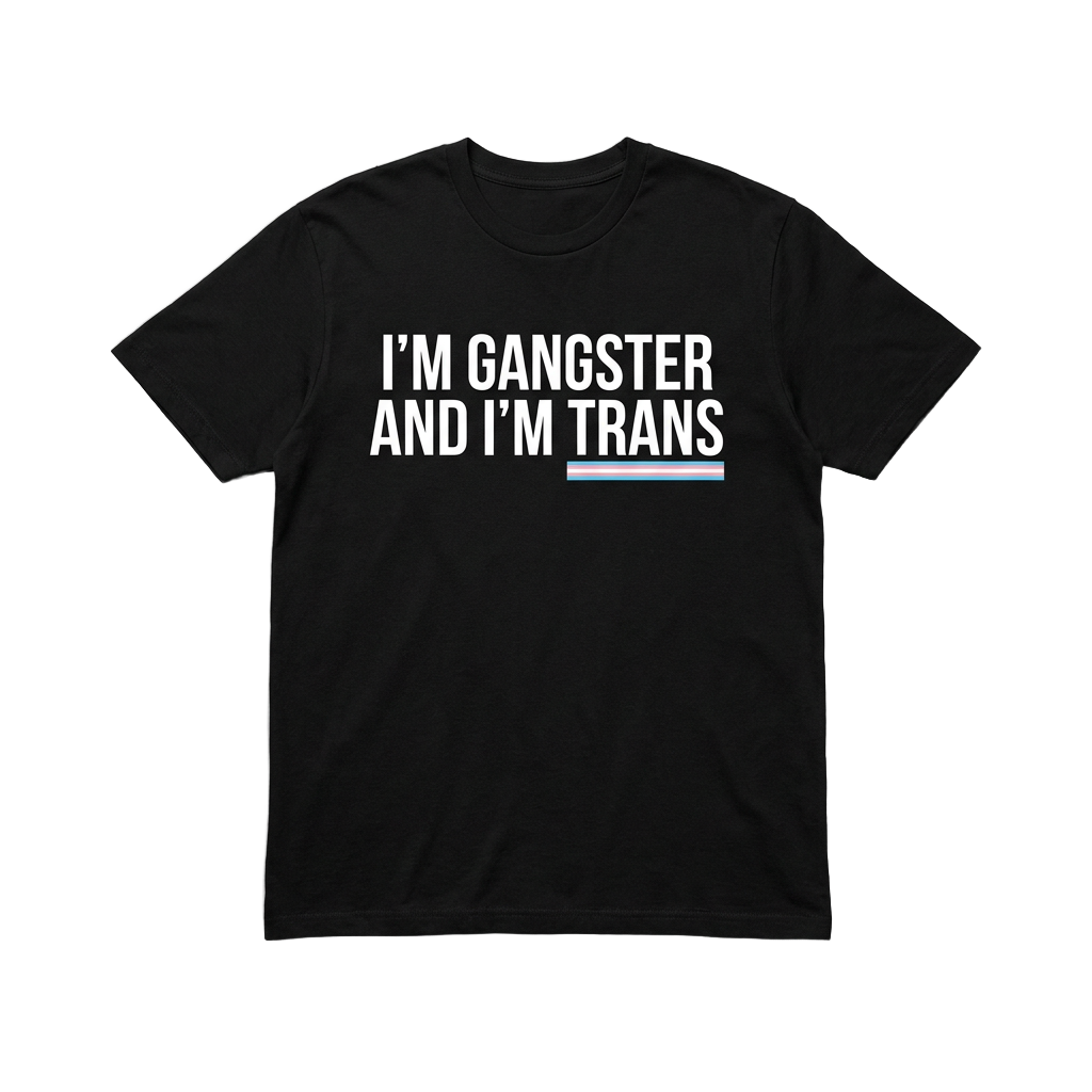 Black tee reading I'm gangster and I'm trans