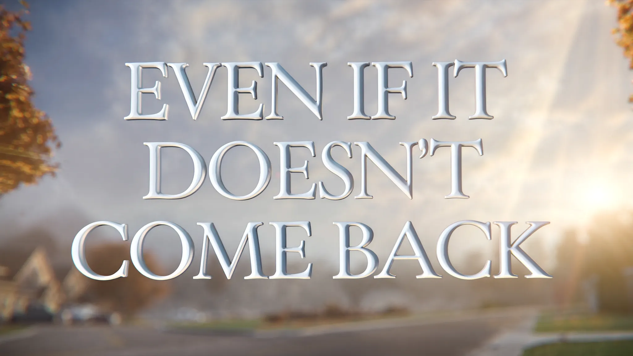 Even if it doesn't come back